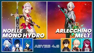 C6 Noelle Mono Hydro & C0 Arlecchino Melt - Spiral Abyss 4.6 | Floor 12 - 9 Stars - Genshin Impact