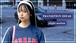 ✮ Transition Ideas • Alight Motion ೀ⋆｡ ˚