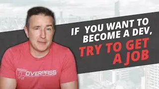 If you want to become a dev, try to get a job
