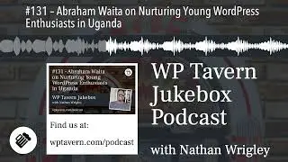 #131 – Abraham Waita on Nurturing Young WordPress Enthusiasts in Uganda