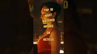 Top 10 MOST WATCHED Movies on Netflix