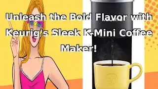 Unleash the Bold Flavor with Keurig's Sleek K-Mini Coffee Maker!