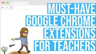 Must-Have Google Chrome Extensions for Teachers