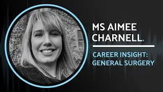 General Surgery Specialty Insight | Ms Aimee Charnell