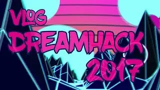 Vlog - DREAMHACK'17