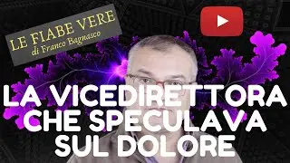 «LE FIABE VERE» (11) * LA VICEDIRETTORA CHE SPECULAVA SUL DOLORE