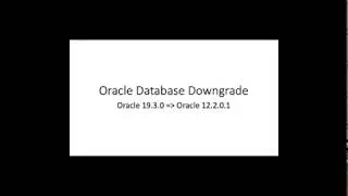 Oracle Database Downgrade with the Downgrade Scripts from 19.3.0 to 12.2.0.1