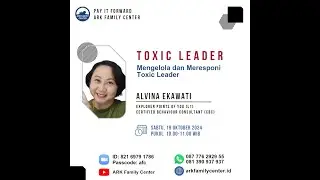Workshop ARK Family Center,  Oct 19, 2024  -  Toxic Leader #2 | Alvina Ekawati