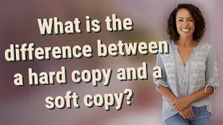 What is the difference between a hard copy and a soft copy?