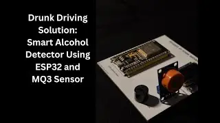 Drunk Driving Solution: Smart Alcohol Detector Using ESP32 and MQ3 Sensor
