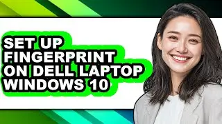 How to Set Up Fingerprint on Dell Laptop Windows 10 (updated)