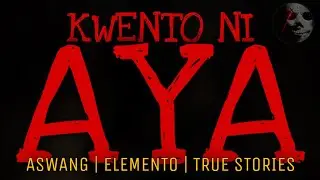 KWENTO NI AYA | Aswang | Elemento | True Stories