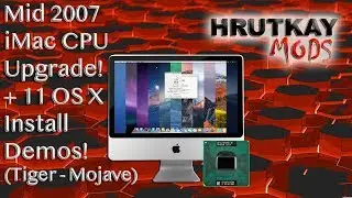 Mid 2007 iMac CPU Upgrade & Tiger Thru Mojave OS Demo