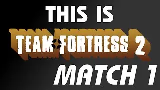 This is Team Fortress 2: Match 1