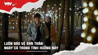 LUÔN CÓ MẶT BẢO VỆ BẠN THÂN, NGAY CẢ TRONG TÌNH HUỐNG NÀY |ĐỪNG NÓI KHI YÊU TẬP 19