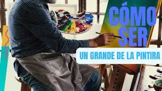 ¿Cómo ser un grande de la pintura?