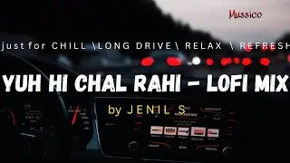 Yuh Hi Chal Raahi - Lofi Flip by Jenil S @mussico99
