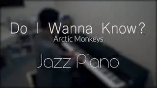 [Jazz Piano Cover] 'Do I Wanna Know' by Arctic Monkeys