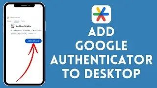 How to Add Google Authenticator to Desktop (2024) | Google Authenticator Tutorial