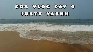 GOA VLOG DAY 4 | BEACH DAY 🏖️ | JUSTT YASHH ⚡ | #goa #vlog #india #vlogger #yash #explore
