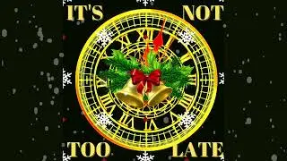 It's not too late (Christmas Jingle Bells Version) 🌍✨