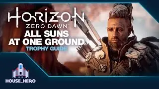 Horizon Zero Dawn - All Suns at one Ground - Trophy Guide