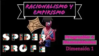 Spider Profe - Racionalismo y Empirismo - Progresión 4 Humanidades - Dimensión 1