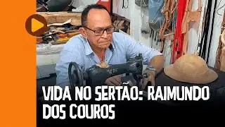 VIDA NO SERTÃO: CONHEÇA O SEU RAIMUNDO DOS COUROS EM MADALENA