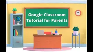 How to use Google Classroom for Parents?