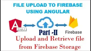 Uploading File into Firebase Storage - Part 2 / Uploading and Retrieving files from Firebase Storage
