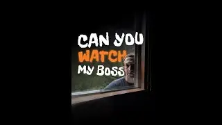 Can You Watch My Boss?