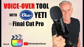 Final Cut Pro Voiceover Tool Tuturial with Yeti Blue Microphone