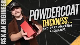 Ask an Engineer - Powdercoat Thickness and Part Marking Accuracy.