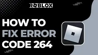 How To Fix Roblox Error Code 264 !