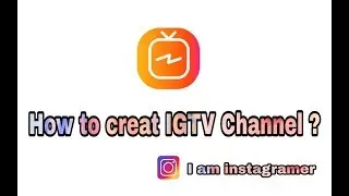 How to creat IGTV Channel ?
