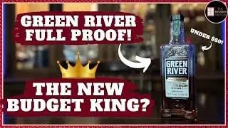 Green River Full Proof Bourbon Review | The New King of Budget Whiskey?