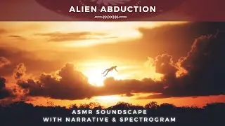 Alien Abduction | ASMR Soundscape with a Narrative & Spectrogram