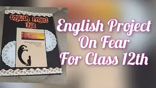 English ASL Project on Fear Class 11&12 CBSE 2022-2023|| English Project Class12