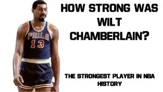 How Strong Was Wilt Chamberlain?