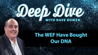 The WEF Have BOUGHT Our DNA | Teacher: Dave Bowen