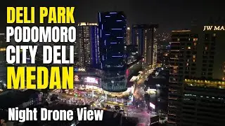 DELI  PARK  PODOMORO  CITY  DELI  MEDAN  MALAM  HARI  DILIHAT  PAKAI  DRONE