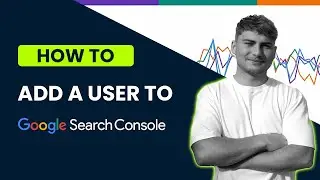 How to Add a User to Google Search Console