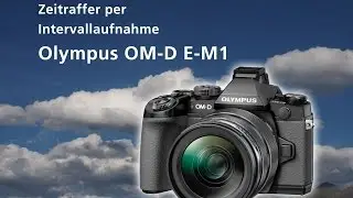 Olympus OM-D E-M1 Zeitraffer Aufnahme (AVI )