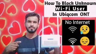 How To Block Unknown WiFi Users In Ubiqcom ONT ||Apne WiFi Device Se Connect User Kese Block kare