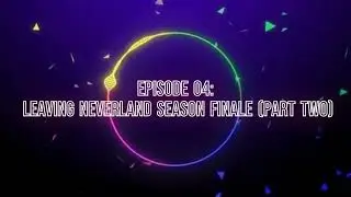 Episode 04: Leaving Neverland Season Finale [Part Two] (Podcast Audio Visualizer)
