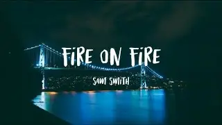 Sam Smith - Fire on Fire (Lyrics)🎵