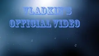 VLADKIN'S  OFFICIAL VIDEO