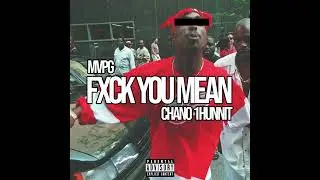 MVPG X CHANNO1HUNNIT - FXCK YOU MEAN (OFFICIAL AUDIO)