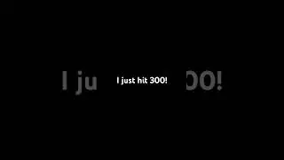 I hit 300 subscribers