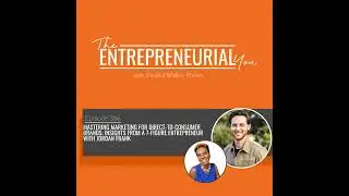 Mastering Marketing for Direct-to-Consumer Brands: Insights from a 7-Figure Entrepreneur With Jor...